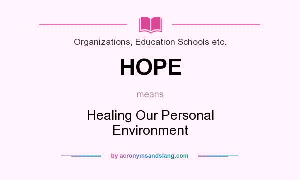 What does HOPE mean? It stands for Healing Our Personal Environment