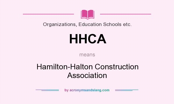 What does HHCA mean? It stands for Hamilton-Halton Construction Association