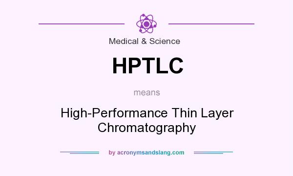 What does HPTLC mean? It stands for High-Performance Thin Layer Chromatography