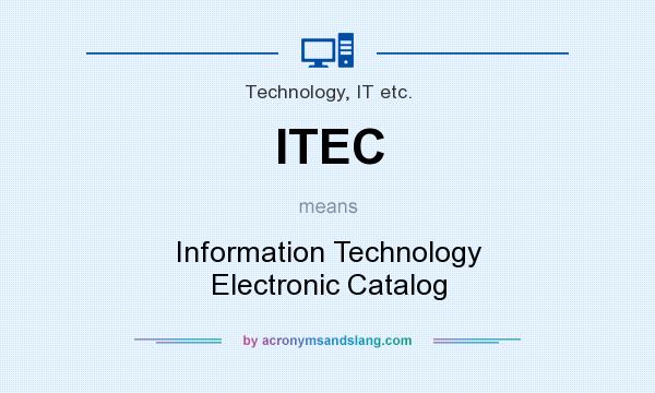 What does ITEC mean? It stands for Information Technology Electronic Catalog