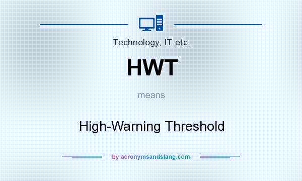 What does HWT mean? It stands for High-Warning Threshold
