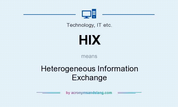 What does HIX mean? It stands for Heterogeneous Information Exchange
