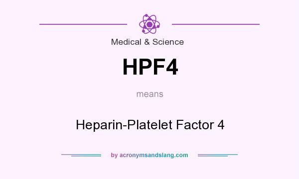 What does HPF4 mean? It stands for Heparin-Platelet Factor 4