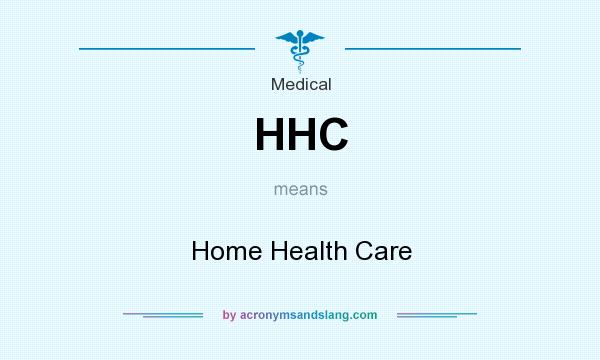 What does HHC mean? It stands for Home Health Care