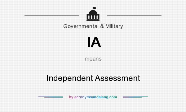 What does IA mean? It stands for Independent Assessment