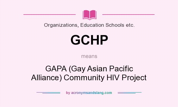 What does GCHP mean? It stands for GAPA (Gay Asian Pacific Alliance) Community HIV Project