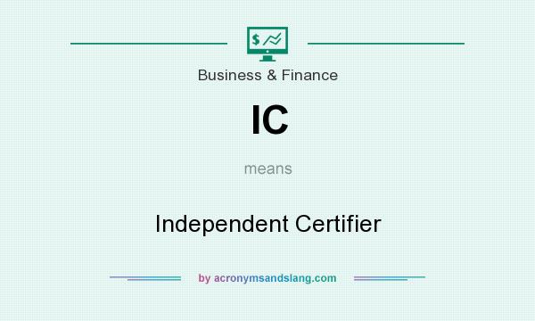 What does IC mean? It stands for Independent Certifier