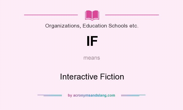 What does IF mean? It stands for Interactive Fiction