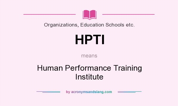 What does HPTI mean? It stands for Human Performance Training Institute