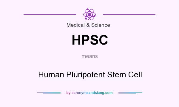 What does HPSC mean? It stands for Human Pluripotent Stem Cell