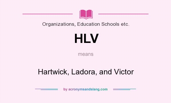 What does HLV mean? It stands for Hartwick, Ladora, and Victor