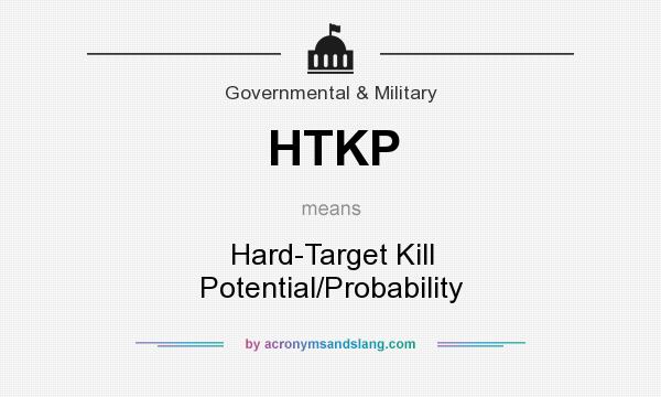 What does HTKP mean? It stands for Hard-Target Kill Potential/Probability