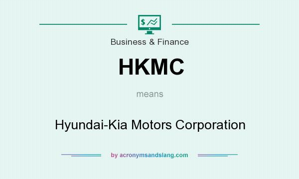 What does HKMC mean? It stands for Hyundai-Kia Motors Corporation