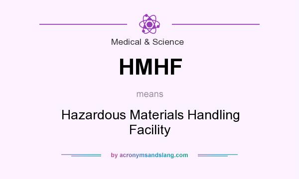 What does HMHF mean? It stands for Hazardous Materials Handling Facility