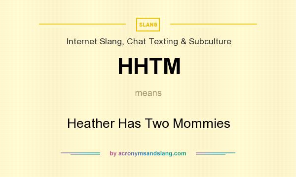 What does HHTM mean? It stands for Heather Has Two Mommies