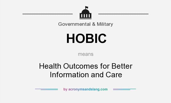 What does HOBIC mean? It stands for Health Outcomes for Better Information and Care