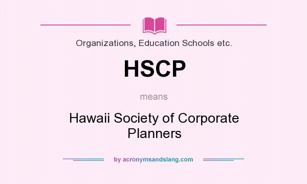 What does HSCP mean? It stands for Hawaii Society of Corporate Planners
