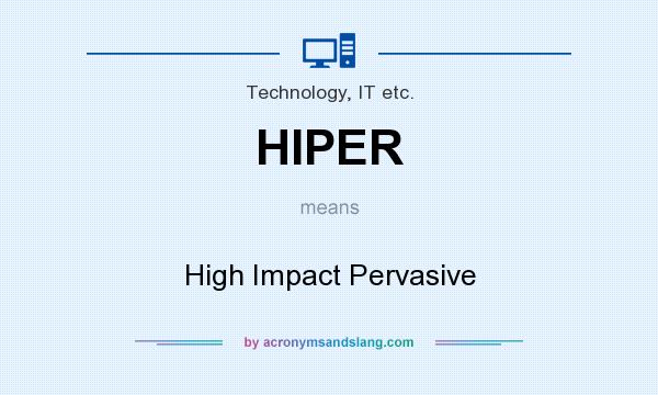 What does HIPER mean? It stands for High Impact Pervasive