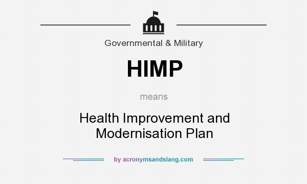 What does HIMP mean? It stands for Health Improvement and Modernisation Plan