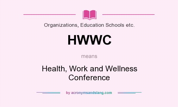 What does HWWC mean? It stands for Health, Work and Wellness Conference