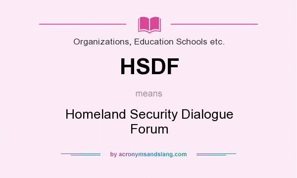 What does HSDF mean? It stands for Homeland Security Dialogue Forum