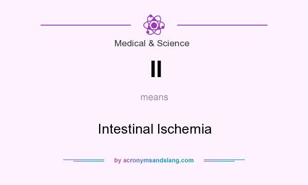 What does II mean? It stands for Intestinal Ischemia