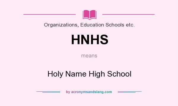 What does HNHS mean? It stands for Holy Name High School