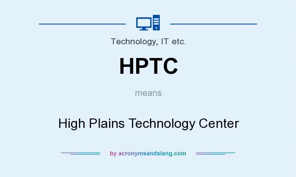 What does HPTC mean? It stands for High Plains Technology Center