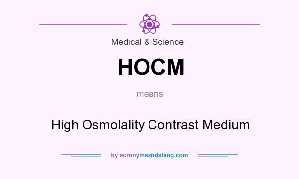 What does HOCM mean? It stands for High Osmolality Contrast Medium