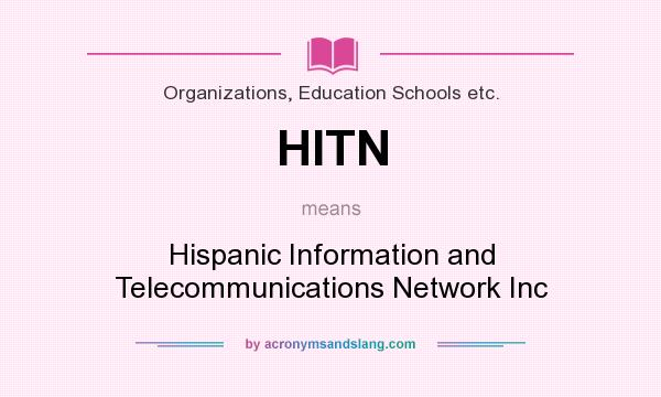 What does HITN mean? It stands for Hispanic Information and Telecommunications Network Inc