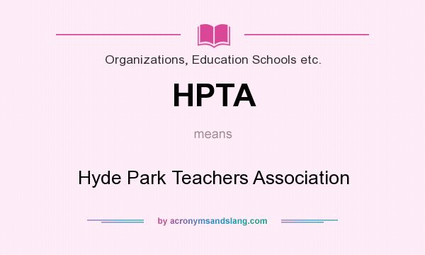 What does HPTA mean? It stands for Hyde Park Teachers Association