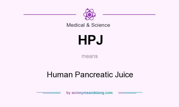What does HPJ mean? It stands for Human Pancreatic Juice