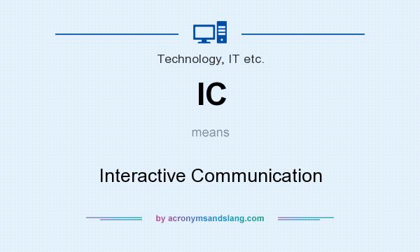 What does IC mean? It stands for Interactive Communication