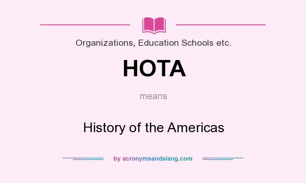 What does HOTA mean? It stands for History of the Americas