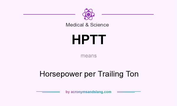 What does HPTT mean? It stands for Horsepower per Trailing Ton