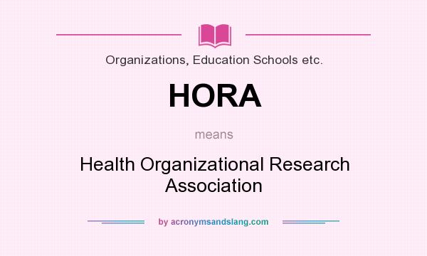 What does HORA mean? It stands for Health Organizational Research Association