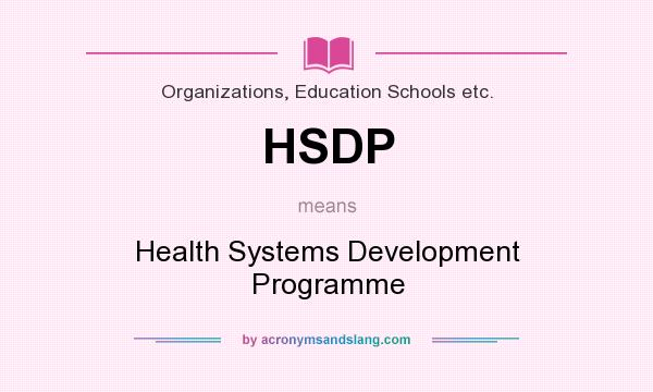 What does HSDP mean? It stands for Health Systems Development Programme