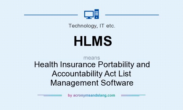What does HLMS mean? It stands for Health Insurance Portability and Accountability Act List Management Software