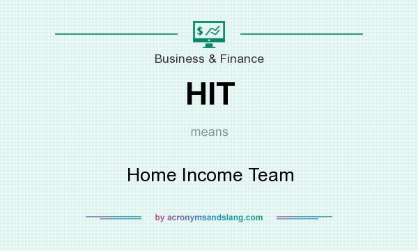 What does HIT mean? It stands for Home Income Team