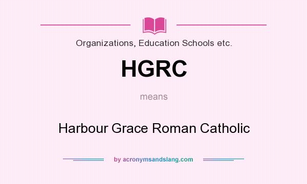 What does HGRC mean? It stands for Harbour Grace Roman Catholic