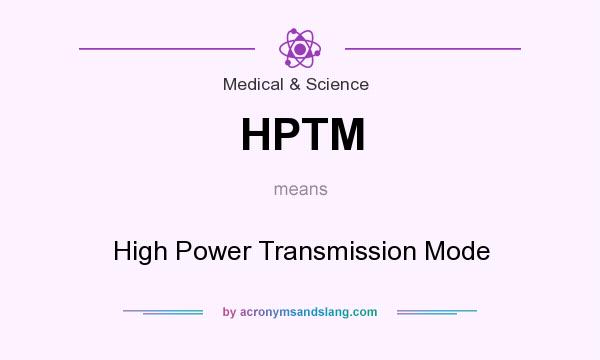 What does HPTM mean? It stands for High Power Transmission Mode
