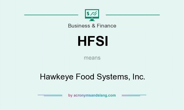 What does HFSI mean? It stands for Hawkeye Food Systems, Inc.