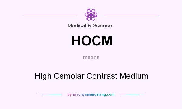What does HOCM mean? It stands for High Osmolar Contrast Medium