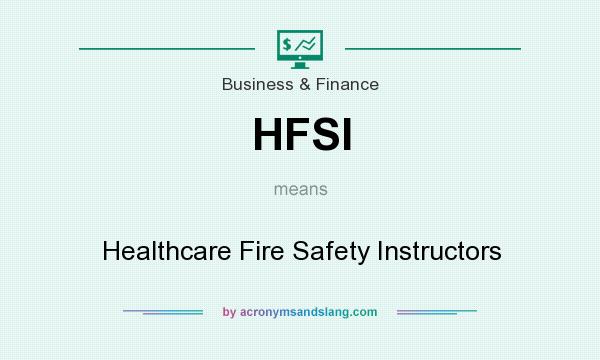 What does HFSI mean? It stands for Healthcare Fire Safety Instructors
