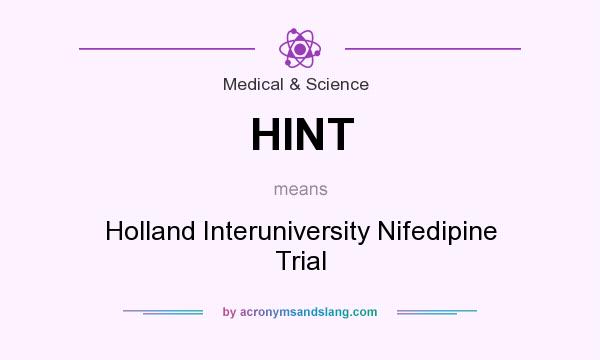 What does HINT mean? It stands for Holland Interuniversity Nifedipine Trial