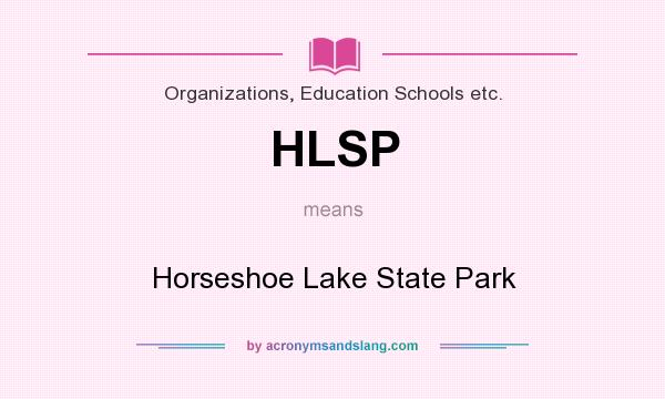What does HLSP mean? It stands for Horseshoe Lake State Park