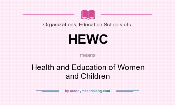 What does HEWC mean? It stands for Health and Education of Women and Children