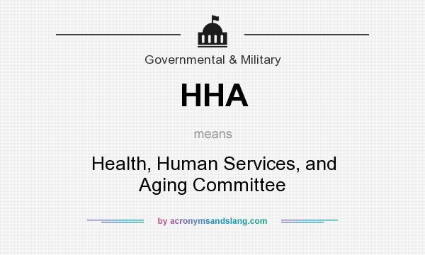 What does HHA mean? It stands for Health, Human Services, and Aging Committee