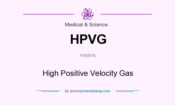 What does HPVG mean? It stands for High Positive Velocity Gas