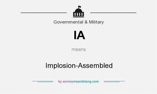 What does IA mean? It stands for Implosion-Assembled